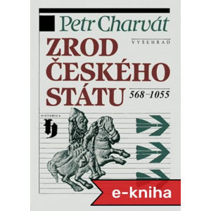 Zrod českého státu 568-1055 - Petr Charvát [E-kniha]