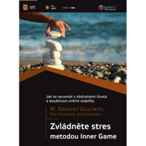 Zvládněte stres metodou Inner game - W. Timothy Gallwey, Edd Hanzelik, John Horton [audiokniha]